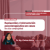 Evaluación e Intervención psicoterapéutica en casos de alta complejidad