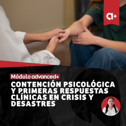 Módulo Advanced en Contención Psicológica y Primeras Respuestas Clínicas en Crisis y Desastres